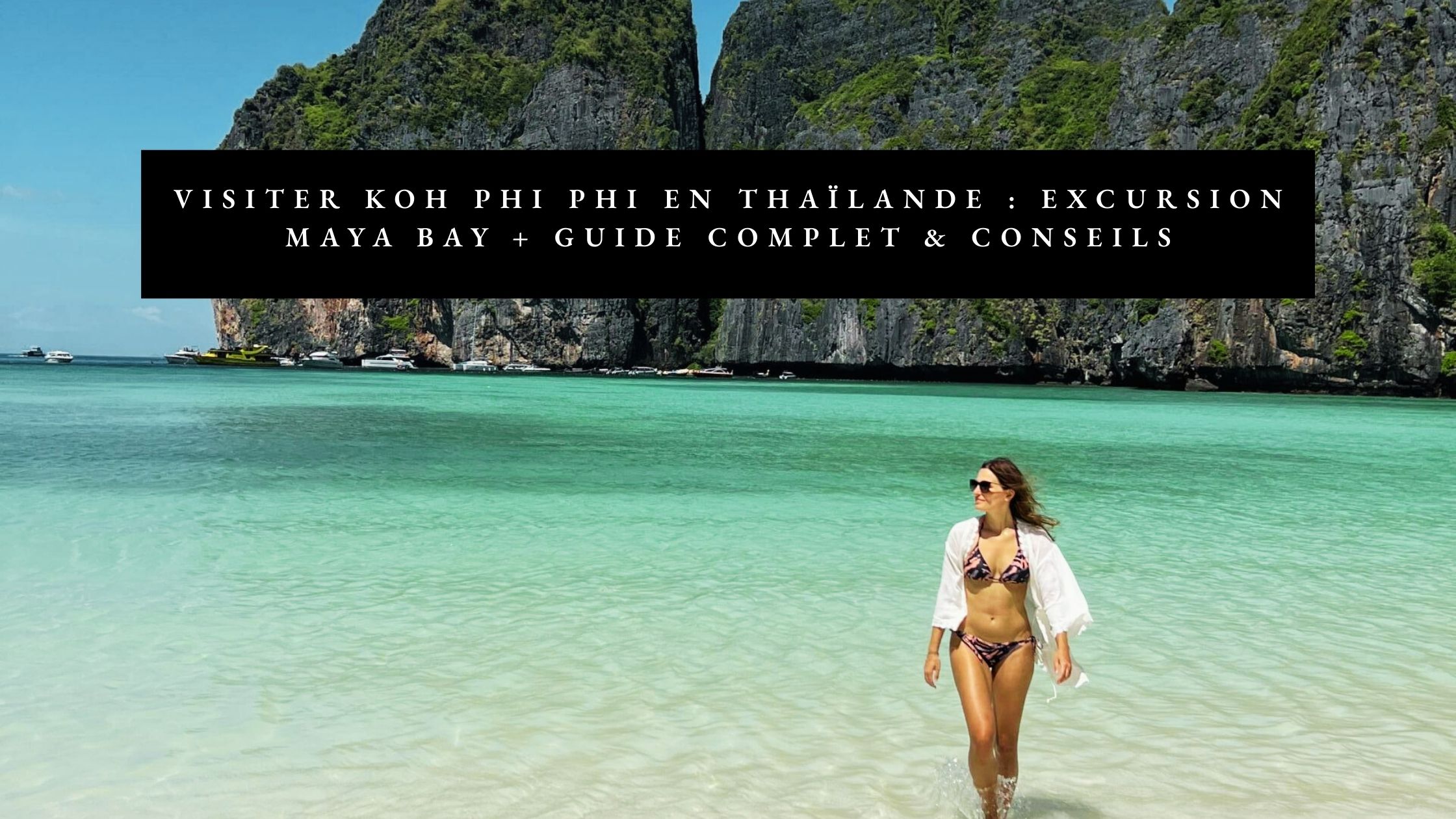 Visiter Koh Phi Phi en Thaïlande : Excursion Maya Bay + guide complet & conseils