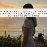 Pourquoi j’ai quitté mon CDI pour suivre mon intuition