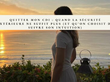 Pourquoi j’ai quitté mon CDI pour suivre mon intuition