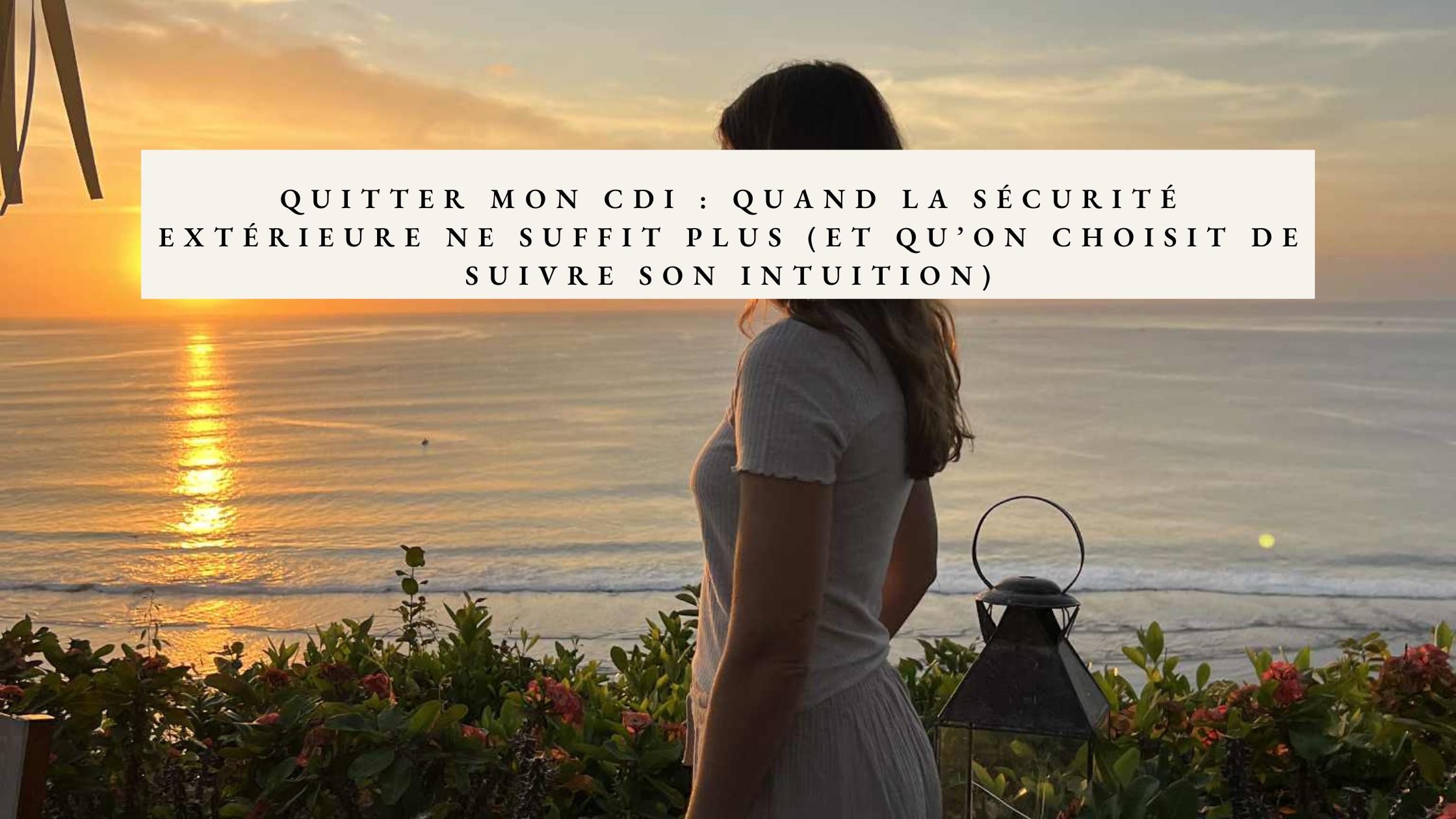 Pourquoi j’ai quitté mon CDI pour suivre mon intuition